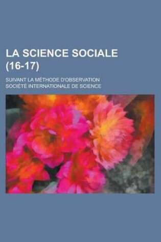 Cover of La Science Sociale; Suivant La Methode D'Observation (16-17 )