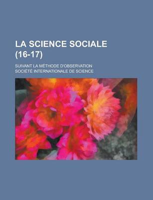 Book cover for La Science Sociale; Suivant La Methode D'Observation (16-17 )