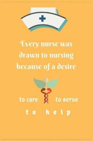 Cover of Every nurse was drawn to nursing because of a desire to care, to serve or to help