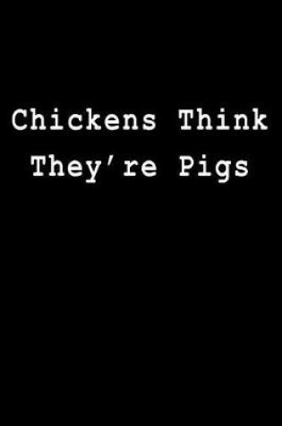 Cover of Chickens Think They're Pigs