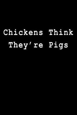 Book cover for Chickens Think They're Pigs