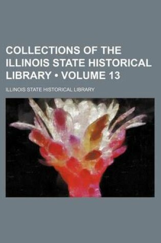 Cover of Collections of the Illinois State Historical Library (Volume 13)