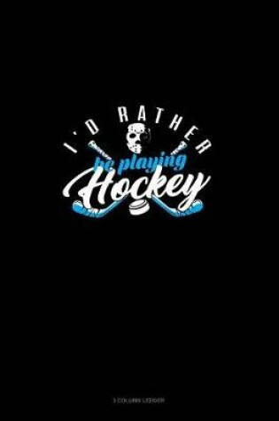 Cover of I'd Rather Be Playing Hockey