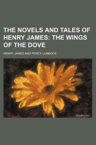 Cover of The Novels and Tales of Henry James (Volume 20); The Wings of the Dove