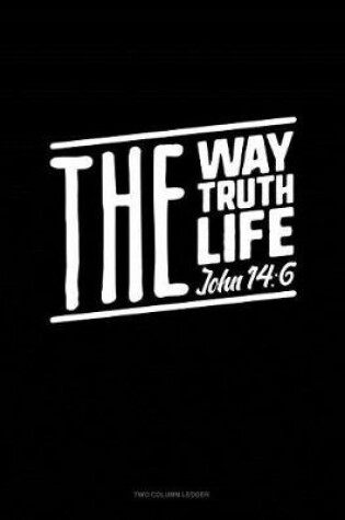 Cover of The Way the Truth the Life - John 14