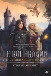 Book cover for Le Roi dragon tome 3 Le Médaillon maudit