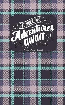 Book cover for Camping Travel Journal Tomorrow Adventures Await