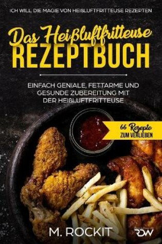 Cover of Das Heißluftfritteuse Rezeptbuch. Einfach geniale, fettarme und gesunde Zubereitung mit der Heißluftfritteuse.