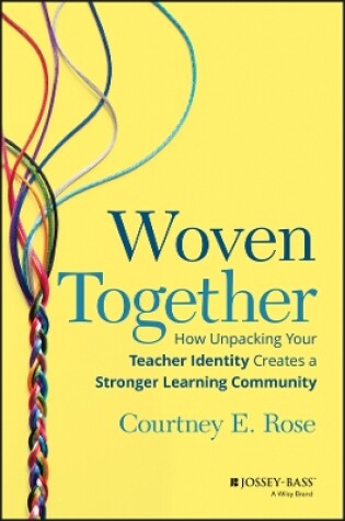 Cover of Woven Together: How Unpacking Your Teacher Identit y Creates a Stronger Learning Community