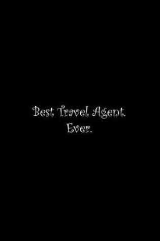 Cover of Best Travel Agent. Ever