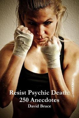 Book cover for Resist Psychic Death: 250 Anecdotes