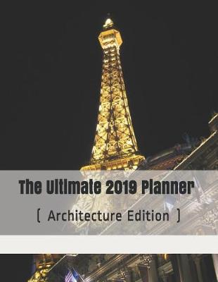 Book cover for The Ultimate 2019 Planner ( Architecture Edition )