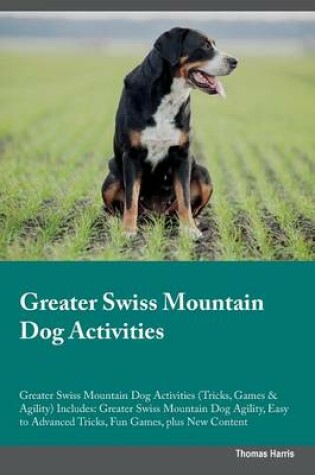 Cover of Greater Swiss Mountain Dog Activities Greater Swiss Mountain Dog Activities (Tricks, Games & Agility) Includes
