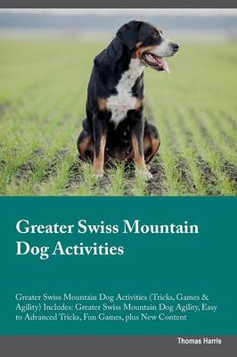 Book cover for Greater Swiss Mountain Dog Activities Greater Swiss Mountain Dog Activities (Tricks, Games & Agility) Includes