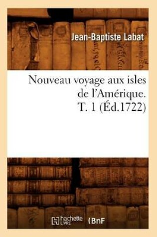 Cover of Nouveau Voyage Aux Isles de l'Amerique. T. 1 (Ed.1722)
