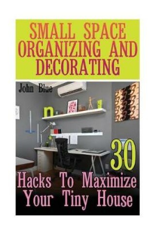 Cover of Small Space Organizing And Decorating