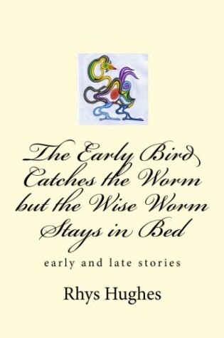 Cover of The Early Bird Catches the Worm But the Wise Worm Stays in Bed