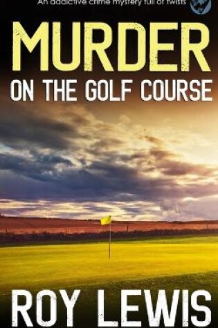 Cover of MURDER ON THE GOLF COURSE an addictive crime mystery full of twists