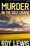 Book cover for MURDER ON THE GOLF COURSE an addictive crime mystery full of twists