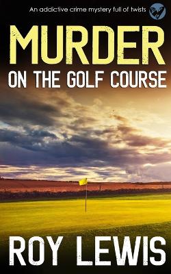 Cover of MURDER ON THE GOLF COURSE an addictive crime mystery full of twists