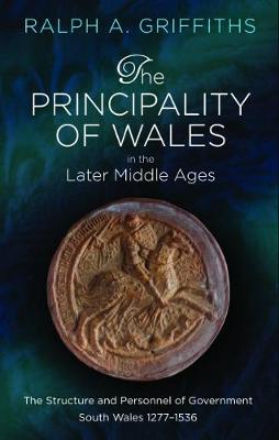 Book cover for The Principality of Wales in the Later Middle Ages