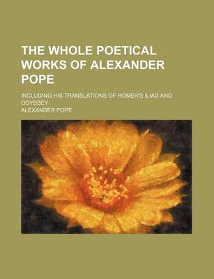 Book cover for The Whole Poetical Works of Alexander Pope; Including His Translations of Homer's Iliad and Odyssey