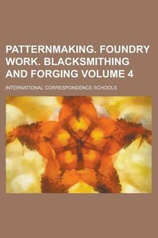 Cover of Patternmaking. Foundry Work. Blacksmithing and Forging Volume 4