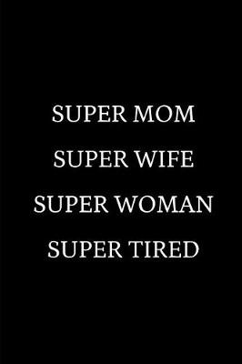 Book cover for Super Mom Super Wife Super Woman Super Tired