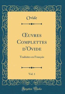 Book cover for uvres Complettes d'Ovide, Vol. 1: Traduites en Français (Classic Reprint)