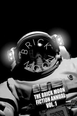 Cover of The Brick Moon Fiction Annual Vol. 1