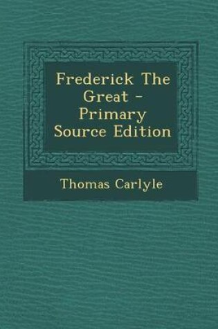 Cover of Frederick the Great - Primary Source Edition
