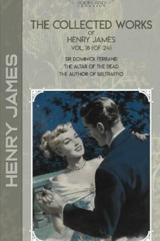 Cover of The Collected Works of Henry James, Vol. 18 (of 24)