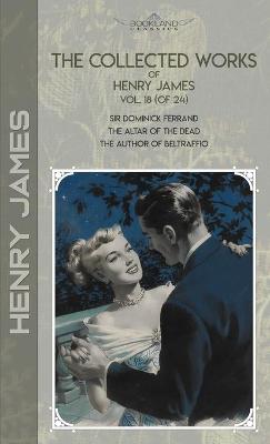 Book cover for The Collected Works of Henry James, Vol. 18 (of 24)