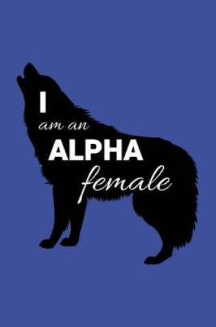 Cover of I Am An Alpha Female