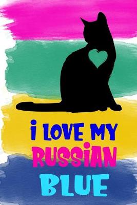 Book cover for I Love My Russian Blue Notebook Journal