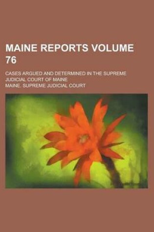 Cover of Maine Reports; Cases Argued and Determined in the Supreme Judicial Court of Maine Volume 76