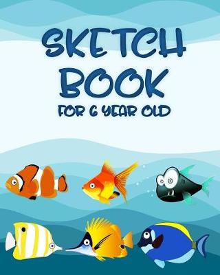 Cover of Sketch Book For 6 Year Old