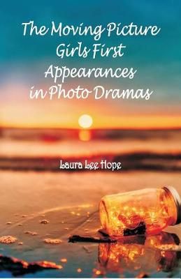 Book cover for The Moving Picture Girls First Appearances in Photo Dramas