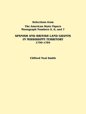 Book cover for Spanish and British Land Grants in Mississippi Territory, 1750-1784. Three Parts in One. Originally Published as Monographs 5-7, Selections from "The American State Papers"