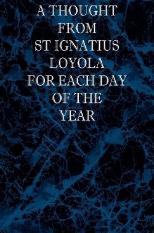 Cover of A Thought From St Ignatius Loyola for Each Day of the Year