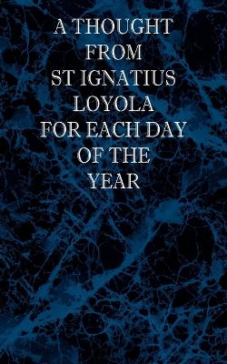 Book cover for A Thought From St Ignatius Loyola for Each Day of the Year