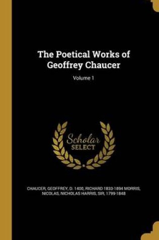 Cover of The Poetical Works of Geoffrey Chaucer; Volume 1