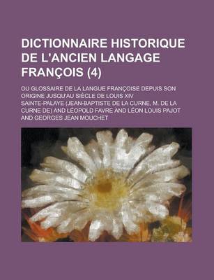 Book cover for Dictionnaire Historique de L'Ancien Langage Francois; Ou Glossaire de La Langue Francoise Depuis Son Origine Jusqu'au Siecle de Louis XIV (4)