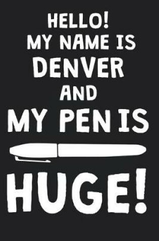 Cover of Hello! My Name Is DENVER And My Pen Is Huge!