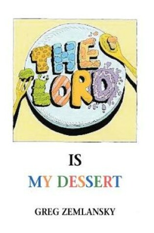 Cover of The Lord Is My Dessert