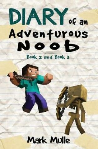 Cover of Diary of an Adventurous Noob, Book 2 and Book 3 (An Unofficial Minecraft Book fo