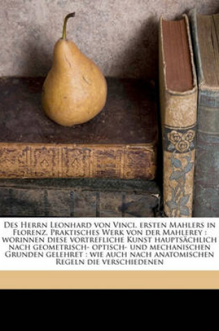 Cover of Des Herrn Leonhard Von Vinci, Ersten Mahlers in Florenz, Praktisches Werk Von Der Mahlerey