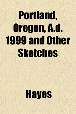 Book cover for Portland, Oregon, A.D. 1999 and Other Sketches