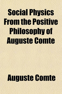 Book cover for Social Physics from the Positive Philosophy of Auguste Comte