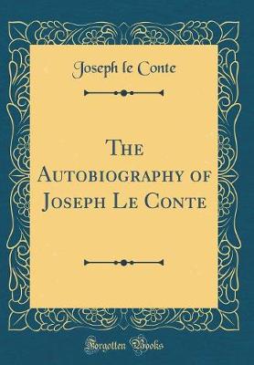 Book cover for The Autobiography of Joseph Le Conte (Classic Reprint)